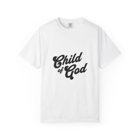 Child of God Unisex Garment-Dyed T-Shirt, Spiritual Tee, Faith-Based Apparel, Casual Wear, Inspirational Gift, Religious Fashion